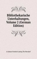 Bibliothekarische Unterhaltungen, Volume 2 (German Edition)