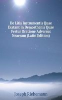 De Litis Instrumentis Quae Exstant in Demosthenis Quae Fertur Oratione Adversus Neaeram (Latin Edition)