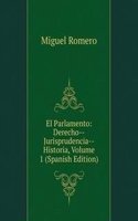 El Parlamento: Derecho--Jurisprudencia--Historia, Volume 1 (Spanish Edition)