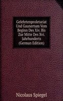 Gelehrtenproletariat Und Gaunertum Vom Beginn Des Xiv. Bis Zur Mitte Des Xvi. Jahrhunderts (German Edition)