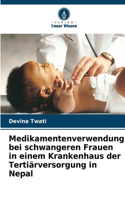 Medikamentenverwendung bei schwangeren Frauen in einem Krankenhaus der Tertiärversorgung in Nepal