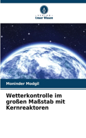 Wetterkontrolle im großen Maßstab mit Kernreaktoren
