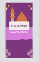 My Path to Faith: Islamic Diary for Young Muslims | Ramadan Journal, Namaz Tracker, Daily Duas, and Reflections | Includes Free Stickers, Pen, and Bookmark