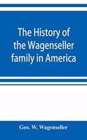 history of the Wagenseller family in America, with kindred branches