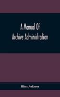 A Manual Of Archive Administration