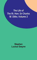 Life of the Rt. Hon. Sir Charles W. Dilke, Volume 2