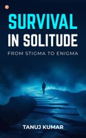 Survival in Solitude from Stigma to Enigma