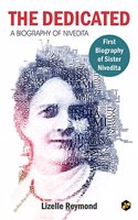 The Dedicated - A Biography of Sister Nivedita [Hardcover] Lizelle Reymond, First Biography of Sister Nivedita [Hardcover] Lizelle Reymond