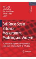 Soil Stress-Strain Behavior: Measurement, Modeling and Analysis: A Collection of Papers of the Geotechnical Symposium in Rome, March 16-17, 2006(146 Solid Mechanics and Its Applications)