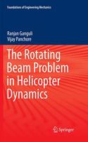 The Rotating Beam Problem in Helicopter Dynamics: (Foundations of Engineering Mechanics)