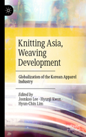 Knitting Asia, Weaving Development: Globalization of the Korean Apparel Industry