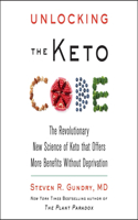 Unlocking the Keto Code: The Revolutionary New Science of Keto That Offers More Benefits Without Deprivation