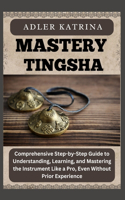 Mastery Tingsha: Comprehensive Step-by-Step Guide to Understanding, Learning, and Mastering the Instrument Like a Pro, Even Without Prior Experience