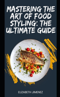 Mastering the Art of Food Styling