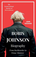 Boris Johnson Biography: From Backbencher to Prime Minister: The Unconventional Journey of Boris Johnson Boris Johnson Unleashed