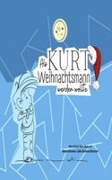Als Kurt Weihnachtsmann werden wollte: (ALS Kurt Weihnachtsmann Werden Wollte)