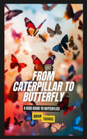 From Caterpillar to Butterfly: A Kids Guide to Butterflies