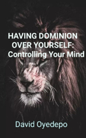 Having Dominion Over Yourself