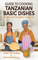 Guide to Cooking Tanzanian Basic Dishes: Mother and Daughter Cookbook