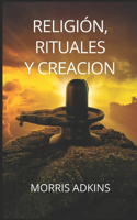 Religión, Rituales Y Creacion