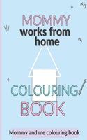 Mommy works from home: Mommy and me coloring book