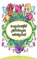 to my beautiful girl i love you coloring book: An Adult Coloring Book with Beautiful Valentine's Day Things, Flowers, I Love You, Heart 8,5 x 11 with 50 pages