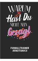 WARUM HAST DU NICHT NEIN GESAGT - Fußballtrainer Arbeitsbuch: Dokumentiere deine Spielerleistungen für die stetige Verbesserungen deines gesamten Teams!