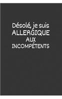 Désolé, je suis allergique aux incompétents: Carnet de notes ligné, drôle et spécial à remplir. Pour les amis, la famille, les travailleurs et collègues au travail, équipe de travail, Boss, 6×9