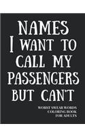 Names I Want To Call My Passengers But Can't: Worst Swear Words Coloring Book for Adults - Funny Gift for Flight Attendant or Bus Driver - 40 Large Print Mandala Patterns - Great for Relieving S