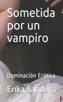 Sometida por un vampiro: Dominación Erótica(1 Dominación Erótica)