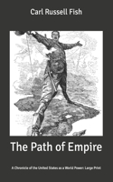 The Path of Empire: A Chronicle of the United States as a World Power: Large Print