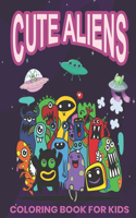 Cute Aliens Coloring Book for Kids: a cute Pets From Other Planets coloring book for kids age 4 to 8 Years Old - 40 Unique, High Quality Illustrations