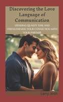 Discovering the Love Language of Communication: Spending Quality Time and Strengthening Your Connection with Your Partner