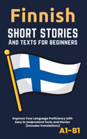 Finnish - Short Stories And Texts for Beginners: Improve Your Language Proficiency with Easy to Understand Texts and Stories - Includes English Translations