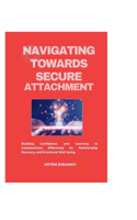 Navigating Towards Secure attachment: Building Confidence, and Learning to Communicate Effectively for Relationship Recovery and Emotional Well-being.
