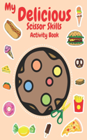 My Delicious Scissor Skills Activity Book: Snip, Savor, Create! A Scissor Symphony for Kids - Over 50 Delectable Snacks, From Cupcakes to Pizza, Crafting Joy Beyond Screens!