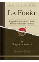 La Forï¿½t: Lï¿½gende Musicale En 2 Actes; Poï¿½me de Laurent Tailhade (Classic Reprint)