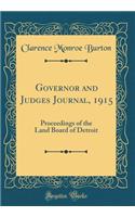 Governor and Judges Journal, 1915: Proceedings of the Land Board of Detroit (Classic Reprint): Proceedings of the Land Board of Detroit (Classic Reprint)