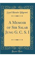 A Memoir of Sir Salar Jung G. C. S. I (Classic Reprint)