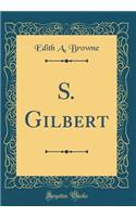 S. Gilbert (Classic Reprint)
