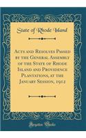 Acts and Resolves Passed by the General Assembly of the State of Rhode Island and Providence Plantations, at the January Session, 1912 (Classic Reprint)