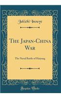 The Japan-China War: The Naval Battle of Haiyang (Classic Reprint)