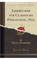 Jahrbücher Für Classische Philologie, 1875, Vol. 21 (Classic Reprint)