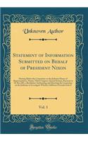 Statement of Information Submitted on Behalf of President Nixon, Vol. 1: Hearing Before the Committee on the Judiciary House of Representatives, Ninety-Third Congress, Second Session, Pursuant to H. Res; 803, a Resolution Authorizing and Directing : Hearing Before the Committee on the Judiciary House of Representatives, Ninety-Third Congress, Second Session, Pursuant to H. Res; 803, a Resolution