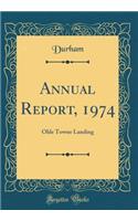 Annual Report, 1974: Olde Towne Landing (Classic Reprint): Olde Towne Landing (Classic Reprint)