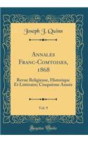 Annales Franc-Comtoises, 1868, Vol. 9: Revue Religieuse, Historique Et LittÃ©raire; CinquiÃ¨me AnnÃ©e (Classic Reprint): Revue Religieuse, Historique Et LittÃ©raire; CinquiÃ¨me AnnÃ©e (Classic Reprint)