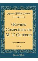 ?uvres Complètes de M. T. Cicéron, Vol. 34 (Classic Reprint)