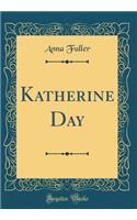 Katherine Day (Classic Reprint)