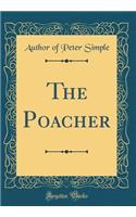 The Poacher (Classic Reprint)