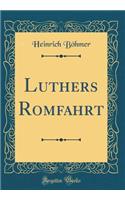 Luthers Romfahrt (Classic Reprint)